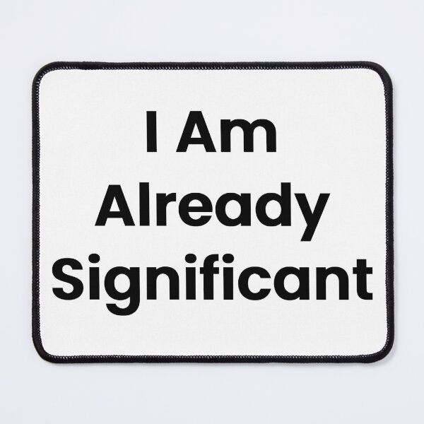 Item preview, I Am Already Significant designed and sold by The Winning Formula™ Prints.