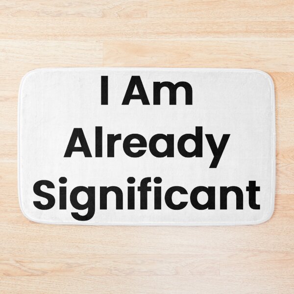 Item preview, I Am Already Significant designed and sold by The Winning Formula™ Prints.