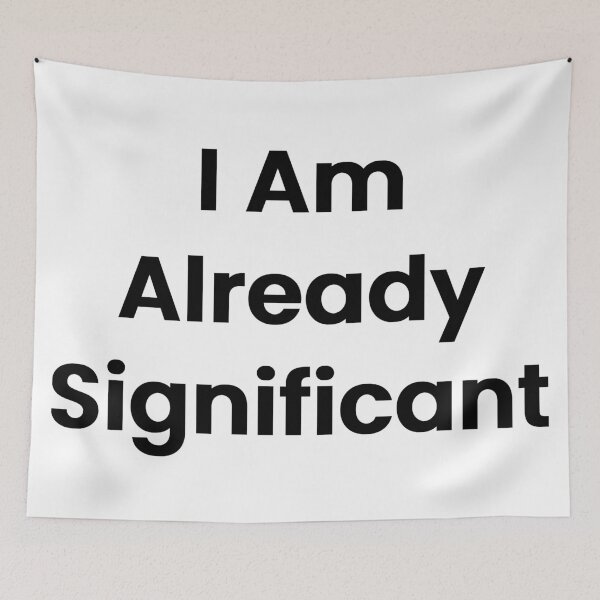 Item preview, I Am Already Significant designed and sold by The Winning Formula™ Prints.