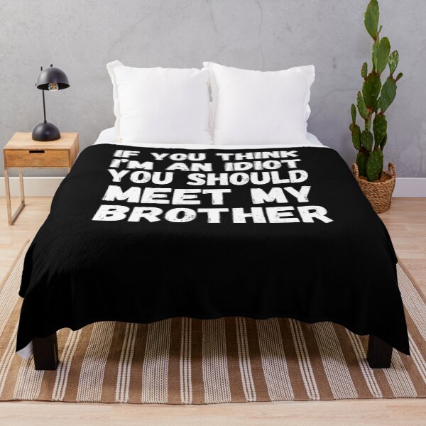 Item preview, If You Think I'm An Idiot You Should Meet My Brother Joke designed and sold by snowry.