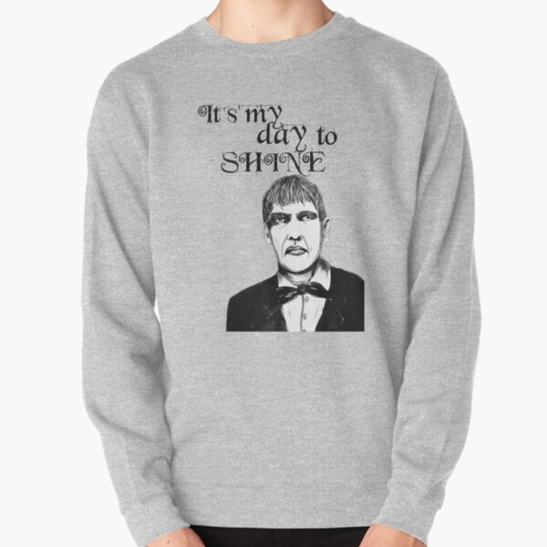 It's my day to shine. Lurch Pullover Sweatshirt