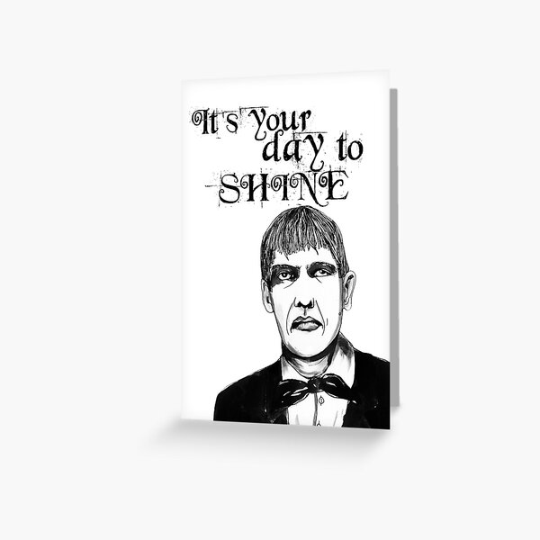 It's my day to shine. Lurch Greeting Card