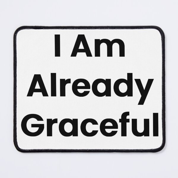 Item preview, I Am Already Graceful designed and sold by The Winning Formula™ Prints.