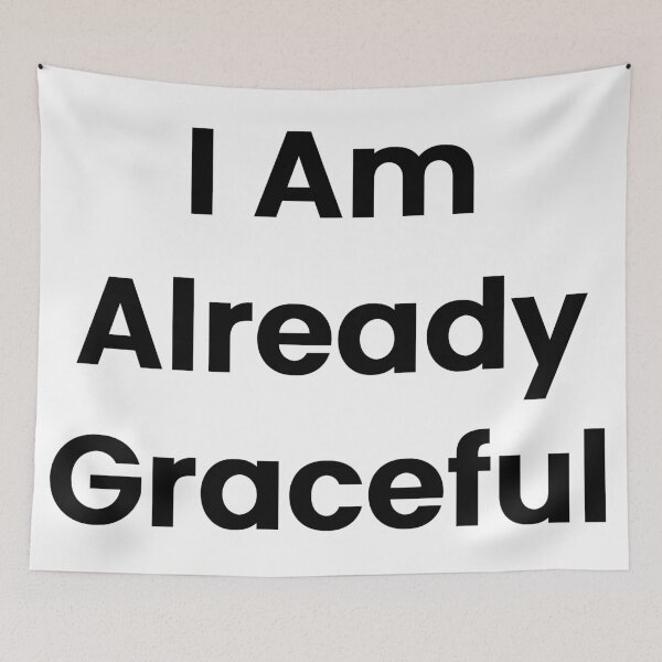 Item preview, I Am Already Graceful designed and sold by The Winning Formula™ Prints.