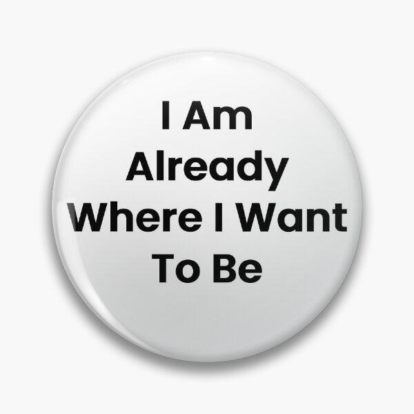 Item preview, I Am Already Where I Want To Be designed and sold by The Winning Formula™ Prints.
