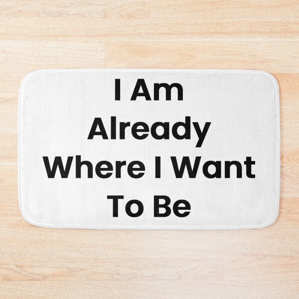 Item preview, I Am Already Where I Want To Be designed and sold by The Winning Formula™ Prints.