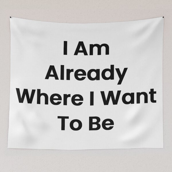 Item preview, I Am Already Where I Want To Be designed and sold by The Winning Formula™ Prints.