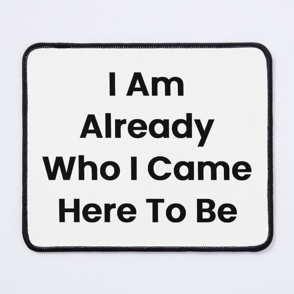Item preview, I Am Already Who I Came Here To Be designed and sold by The Winning Formula™ Prints.