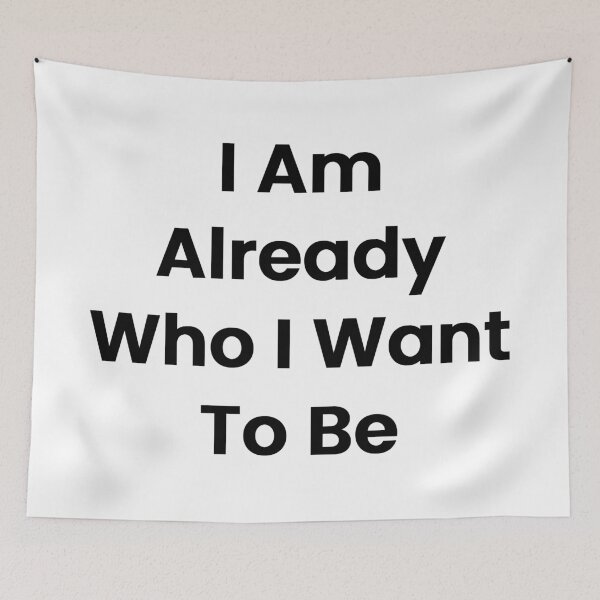 Item preview, I Am Already Who I Want To Be designed and sold by The Winning Formula™ Prints.