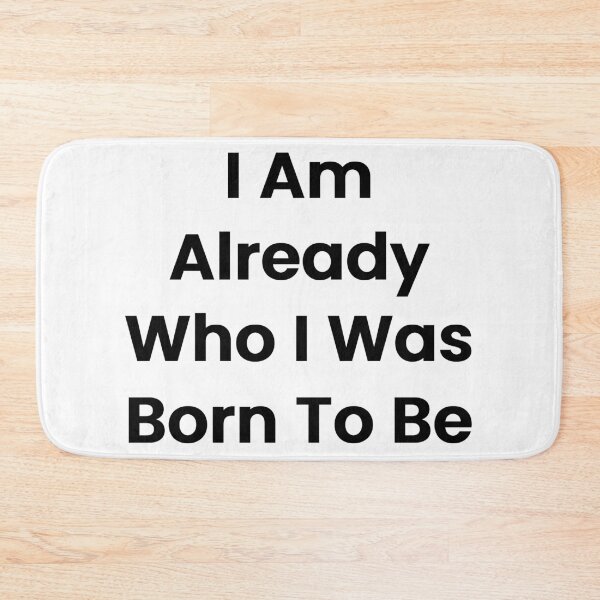 Item preview, I Am Already Who I Was Born To Be designed and sold by The Winning Formula™ Prints.