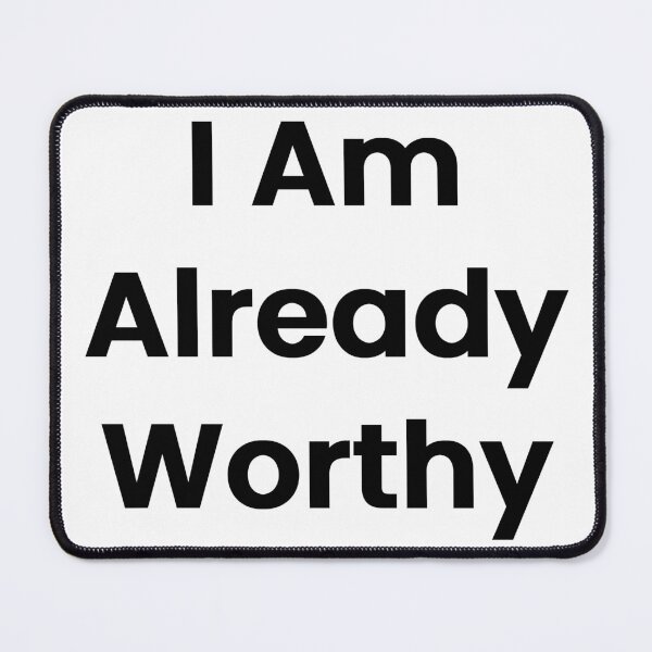 Item preview, I Am Already Worthy designed and sold by The Winning Formula™ Prints.