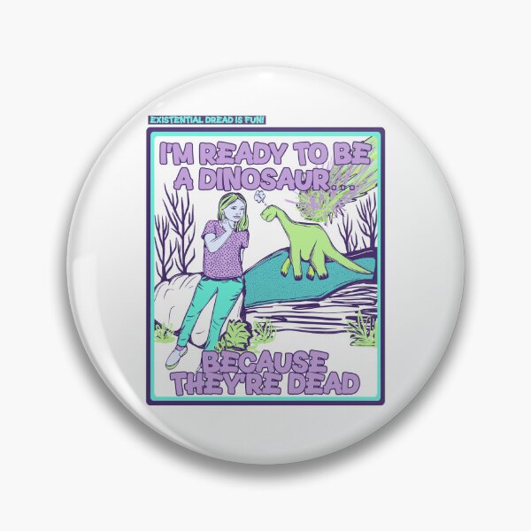 Item preview, existential dread is fun! im ready to be a dinosaur (bc they’re dead) designed and sold by crestfallenmermaid.