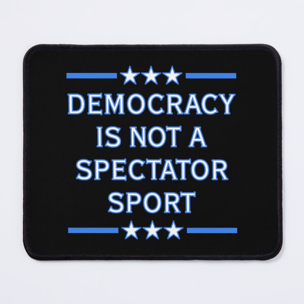 Item preview, Democracy is NOT a Spectator Sport designed and sold by Thelittlelord.