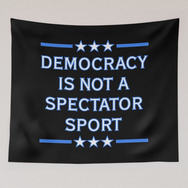 Item preview, Democracy is NOT a Spectator Sport designed and sold by Thelittlelord.