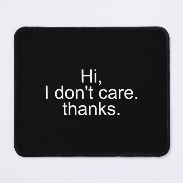 Item preview, Hi, I don't care. thanks. Funny Quotes designed and sold by SWETA HALDER.
