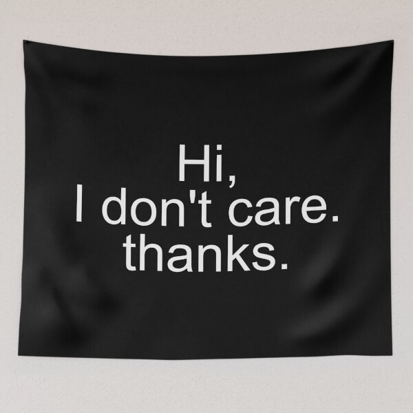 Item preview, Hi, I don't care. thanks. Funny Quotes designed and sold by SWETA HALDER.