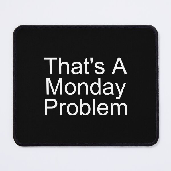 Item preview, Monday Problem - Funny Quote designed and sold by SWETA HALDER.