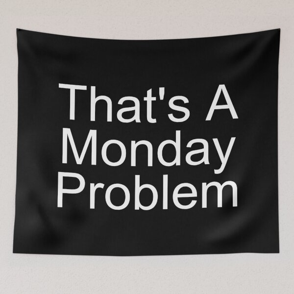 Item preview, Monday Problem - Funny Quote designed and sold by SWETA HALDER.
