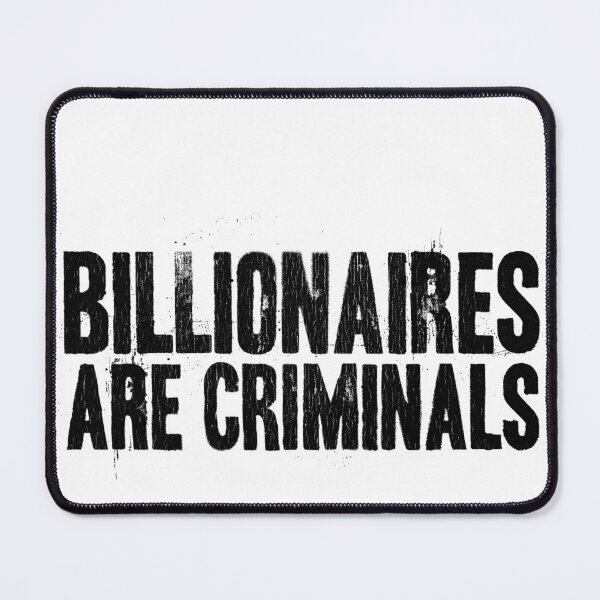 Item preview, Billionaires Are Criminals designed and sold by HoskingInd.