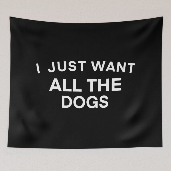 Item preview, I Just Want All The Dogs designed and sold by Buntrockstore.