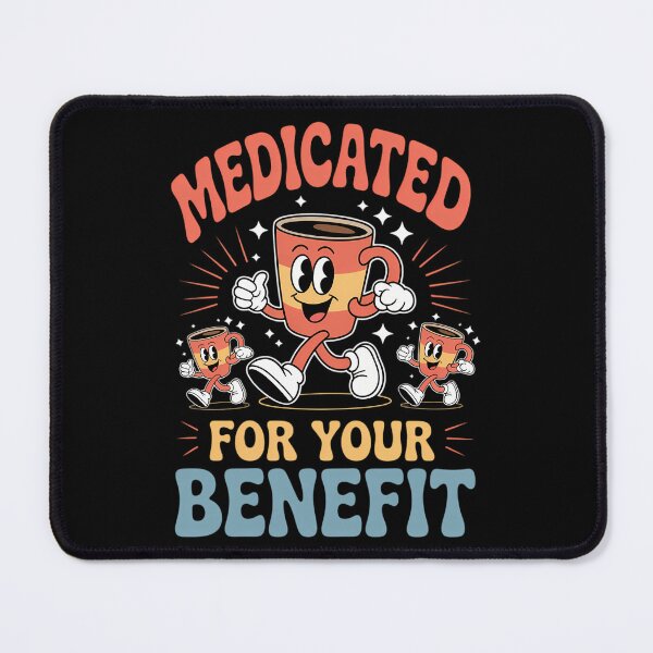 Item preview, Medicated For Your Benefit Mental Health Awareness designed and sold by CookWorldLaughs.