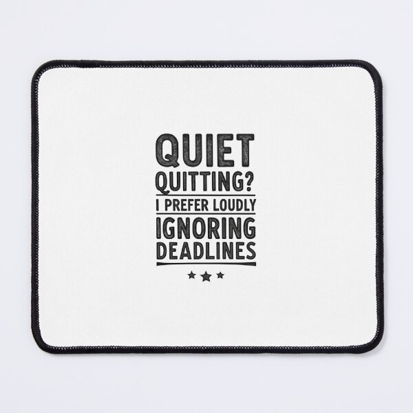 Item preview, Quiet Quitting? I Prefer Loudly Ignoring Deadlines - Funny Work & Office Humor designed and sold by Colorful-Garden.