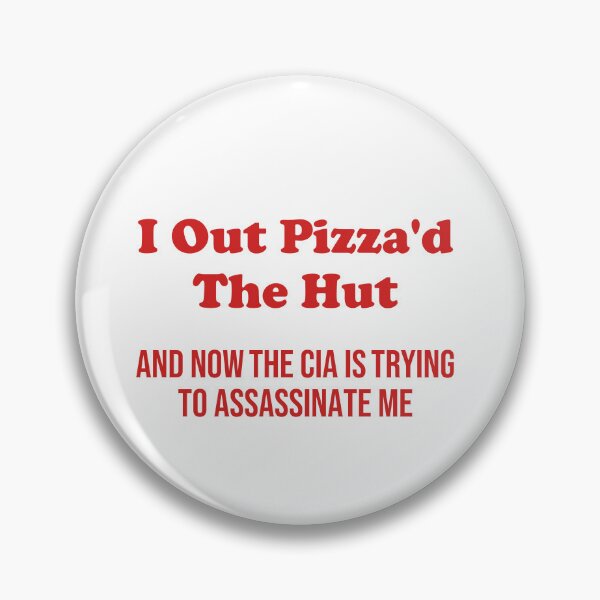 Item preview, I out pizza'd the hut and bow the cia is trying to assasinate me - funny  designed and sold by xfortvnatx.