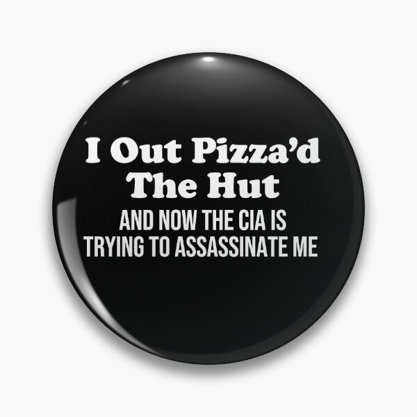 Item preview, I out pizza'd the hut and bow the cia is trying to assasinate me - funny  designed and sold by xfortvnatx.