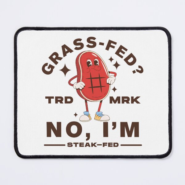 Item preview, Grass-fed ? No, I'm steak-fed designed and sold by Peerless-Prime.