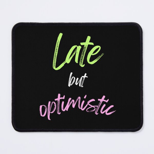 Item preview, Late but Optimistic – Funny Quote Tee designed and sold by DanielBDesigns.