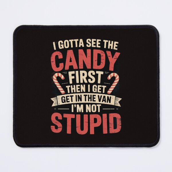 Item preview, Gotta See The Candy First Im Not Stupid Inappropriate designed and sold by sheenmi.