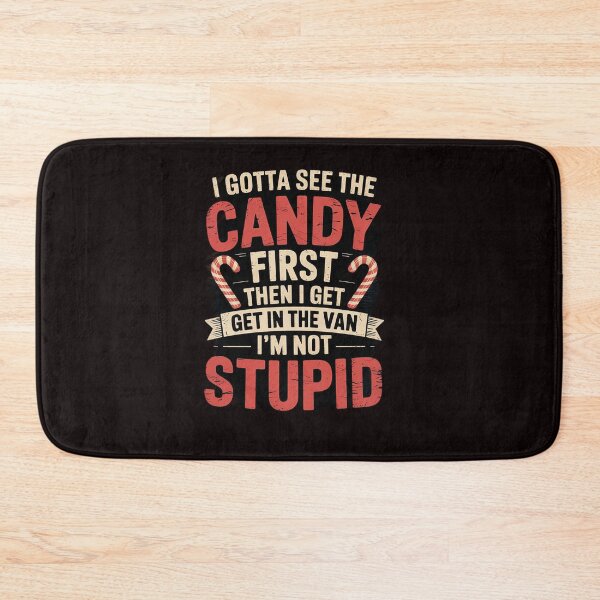 Item preview, Gotta See The Candy First Im Not Stupid Inappropriate designed and sold by sheenmi.