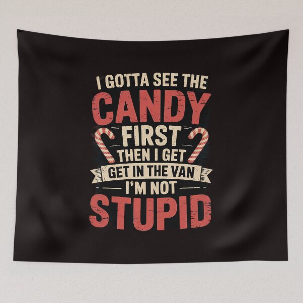 Item preview, Gotta See The Candy First Im Not Stupid Inappropriate designed and sold by sheenmi.