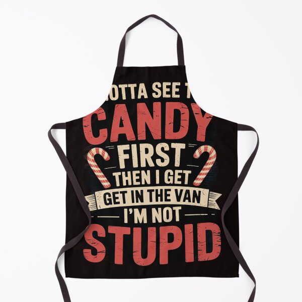 Item preview, Gotta See The Candy First Im Not Stupid Inappropriate designed and sold by sheenmi.