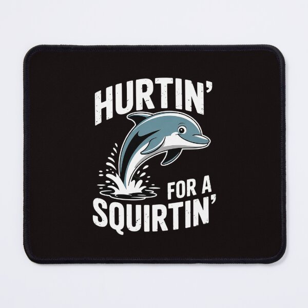 Item preview, Hurtin' For A Squirtin' Squirter Inappropriate Raunchy designed and sold by sheenmi.