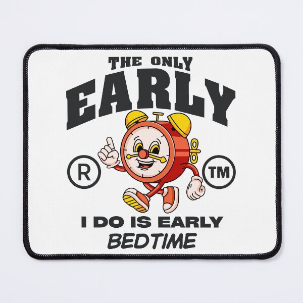 Item preview, The only early, I do is early bedtime designed and sold by Peerless-Prime.
