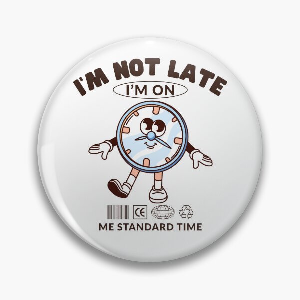 Item preview, I'm not late, I'm on me standard time designed and sold by Peerless-Prime.