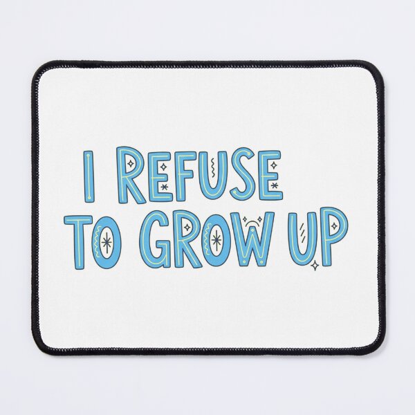 Item preview, I Refuse To Grow Up Funny designed and sold by Nucbit.