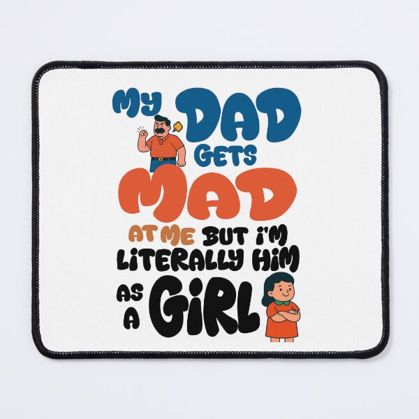 Item preview, My-Dad Gets Mad at Me But I'm Literally Him As A Girl Quote designed and sold by Colorfulman.