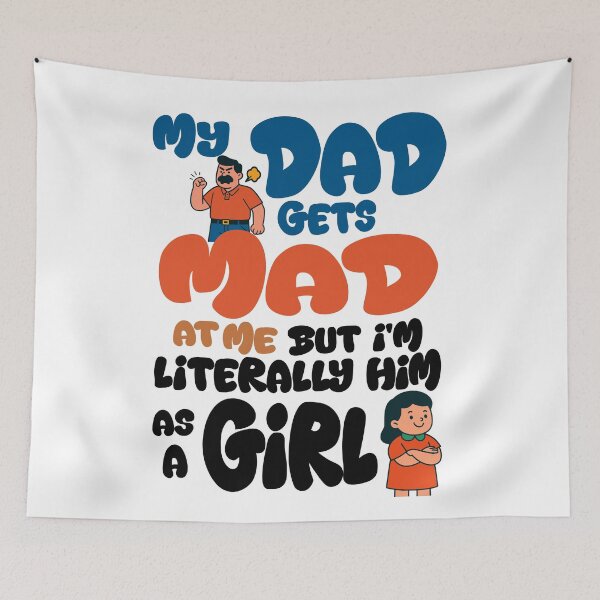 Item preview, My-Dad Gets Mad at Me But I'm Literally Him As A Girl Quote designed and sold by Colorfulman.