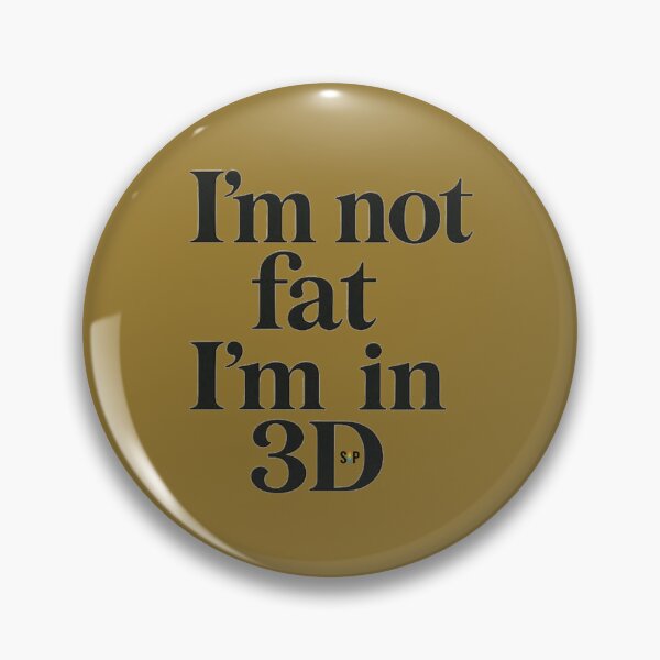 Item preview, I'm not fat I'm in 3d designed and sold by SayItPrint.