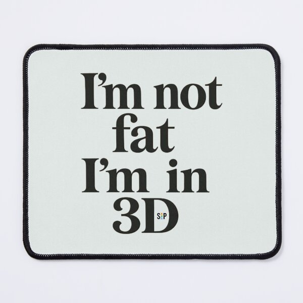 Item preview, I'm not fat I'm in 3d designed and sold by SayItPrint.