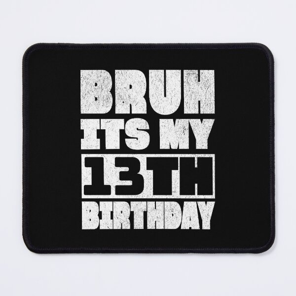 Item preview, Bruh It's My 13th Birthday designed and sold by NosandEdgy.