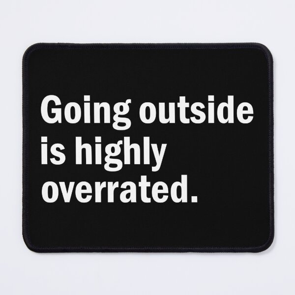 Item preview, Going outside is highly overrated designed and sold by designing01Ar3.