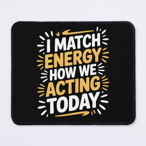 Item preview, I Match Energy How We Acting Today Bold Statement designed and sold by Stock4U.