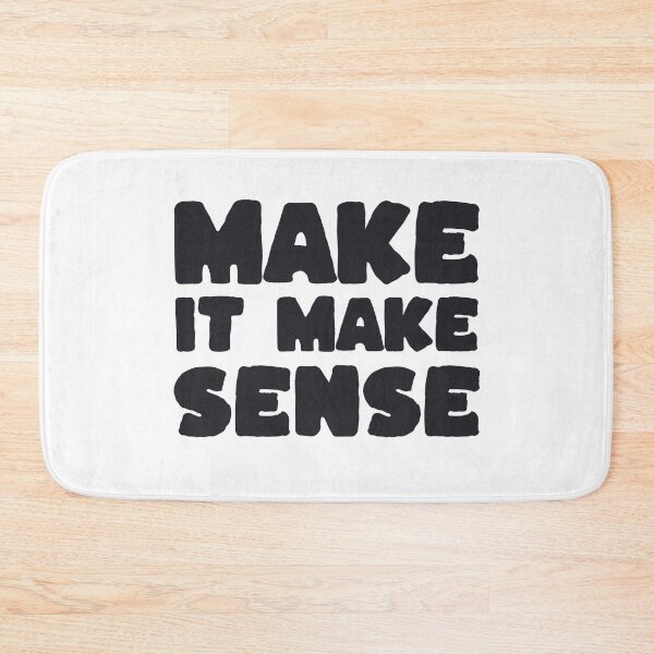 Item preview, Make It Make Sense designed and sold by purepisces.
