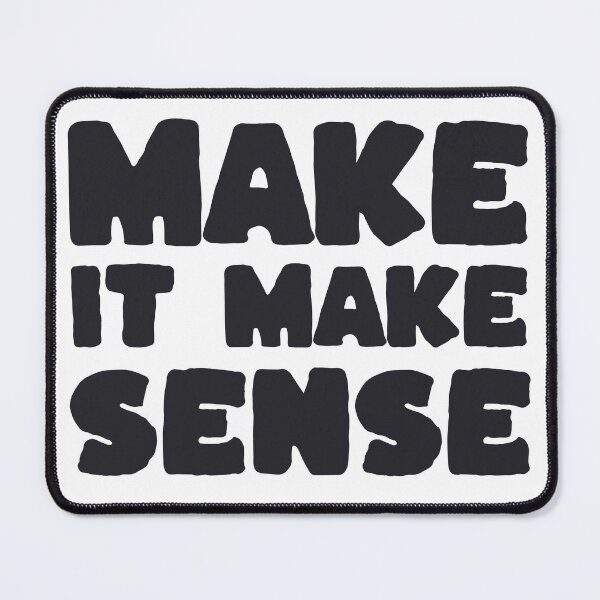 Item preview, Make It Make Sense designed and sold by purepisces.