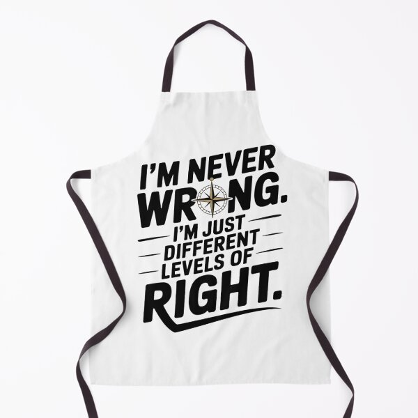 Item preview, I’m never wrong. I’m just different levels of right. designed and sold by PhrasePalette.