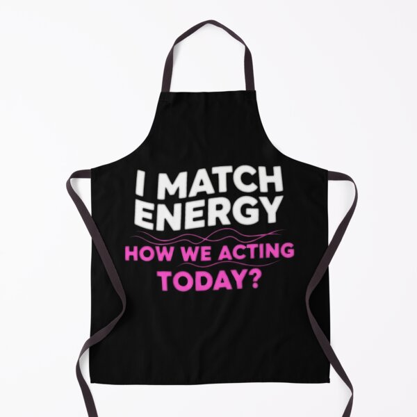 Item preview, I Match Energy How We Acting Today? - Funny Quote designed and sold by Bowniko^^.
