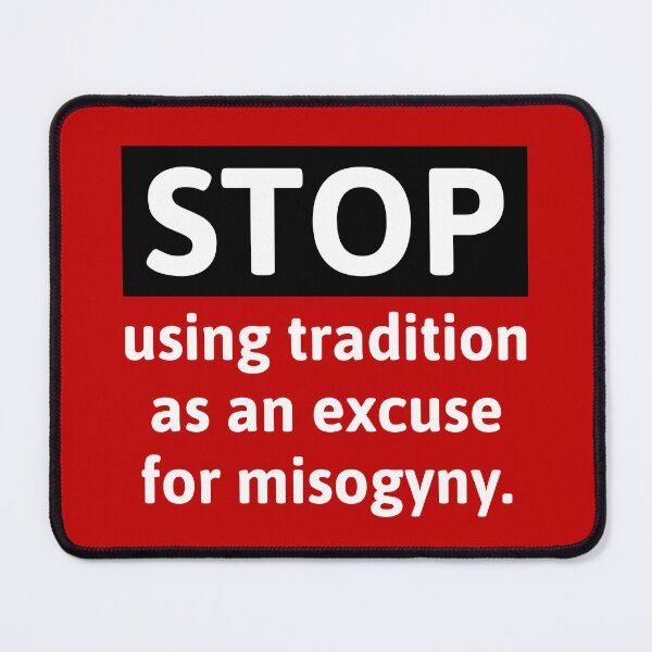 Item preview, Stop using tradition as an excuse for misogyny designed and sold by Rachel the Artist .